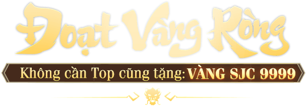 Đoạt Vàng Ròng - Không cần top vẫn tặng Vàng SJC 9999
